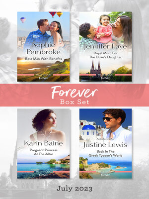 cover image of Forever Box Set July 2023/Best Man with Benefits/Royal Mum for the Duke's Daughter/Pregnant Princess at the Altar/Back in the Greek Tycoon